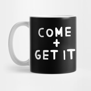 Come and Get it! Mug